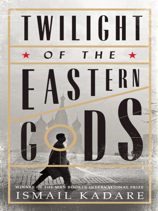 Title details for Twilight of the Eastern Gods by Ismail Kadare - Available